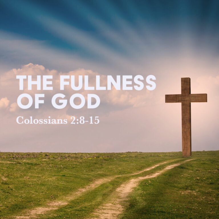 Colossians 2 8 15 The Fullness Of God God Centered Life