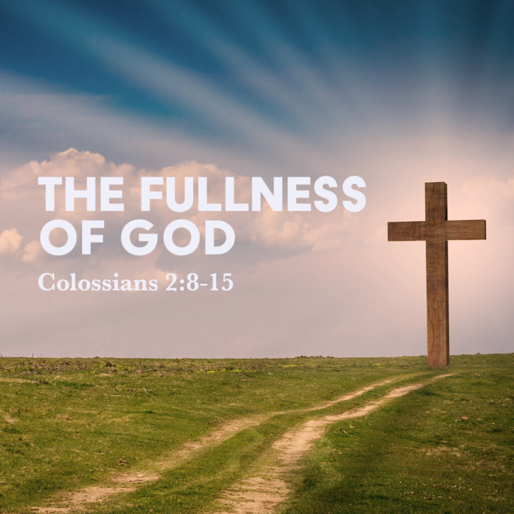 Colossians 2:8-15: The Fullness Of God – God Centered Life