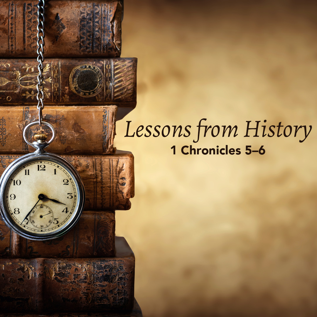 1 Chronicles 5-6: Lessons from History – God Centered Life