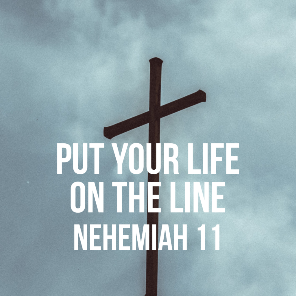 Nehemiah 11: Put Your Life on the Line – God Centered Life
