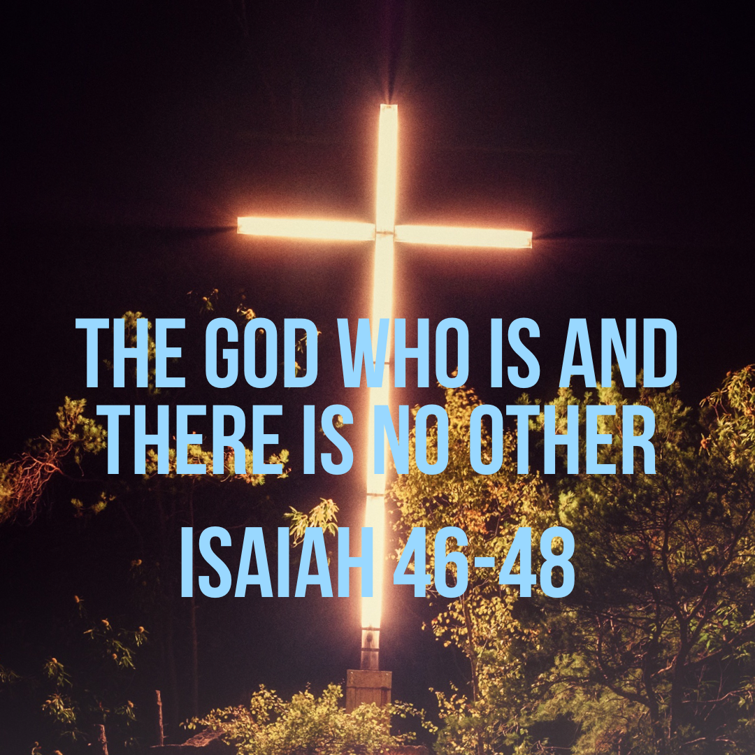 Isaiah 46-48: The God Who Is and There Is No Other – God Centered Life