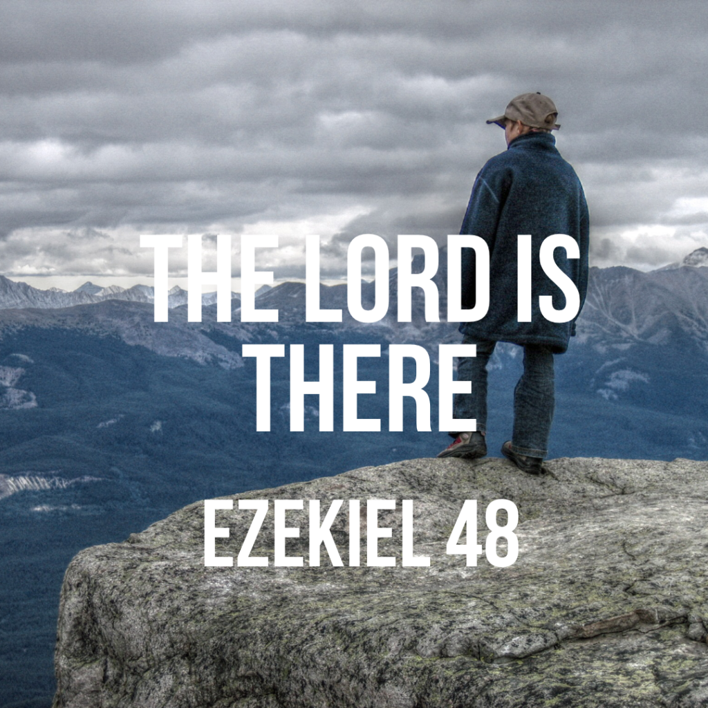 Ezekiel 48: The Lord Is There – God Centered Life