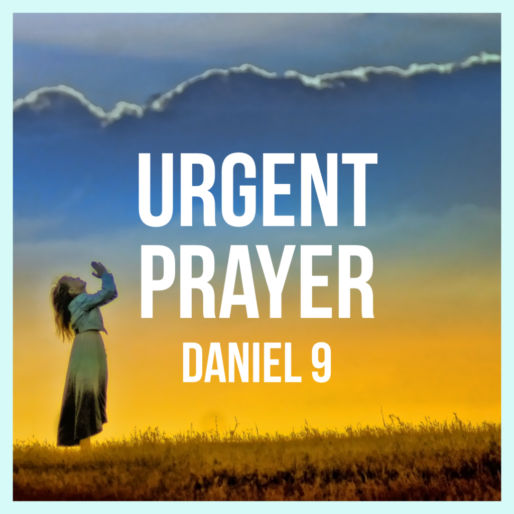 Daniel 9: Urgent Prayer – God Centered Life