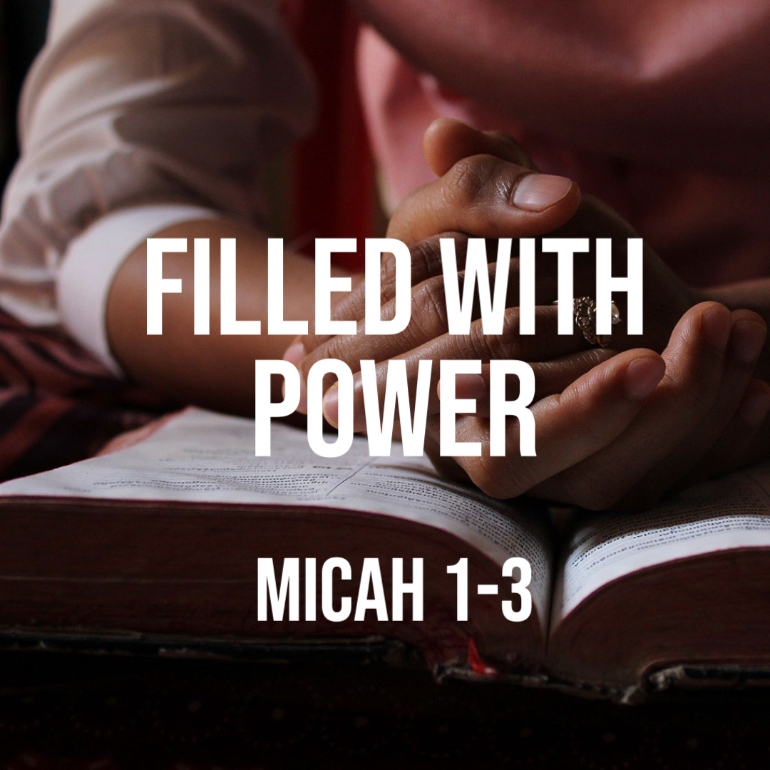 Micah 1-3: Filled with Power – God Centered Life