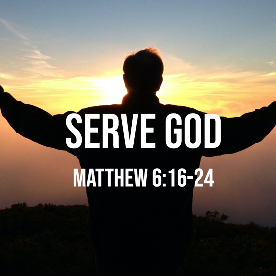 matthew-6-16-24-serve-god-god-centered-life