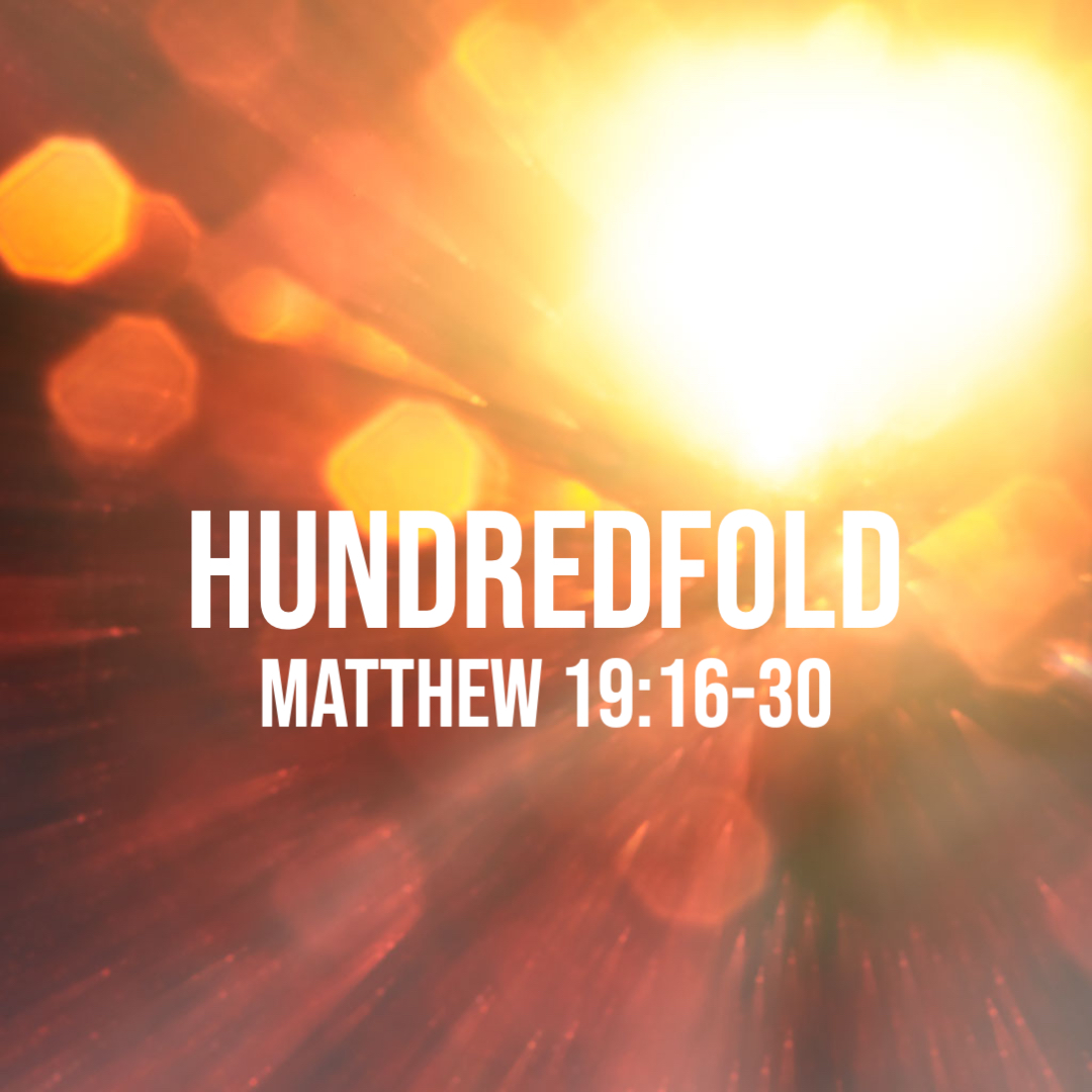 Matthew 19 16 30 Hundredfold God Centered Life matthew-19-16-30-hundredfold-god-centered-life