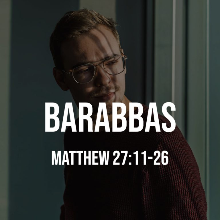 Matthew 27:11-26: Barabbas – God Centered Life