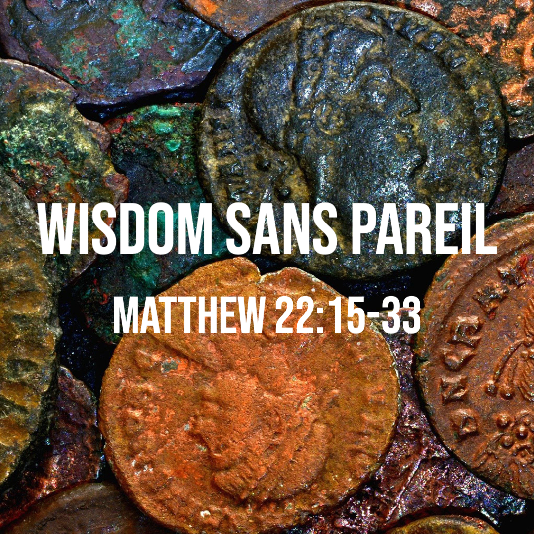 Matthew 22:15-33: Wisdom Sans Pareil – God Centered Life