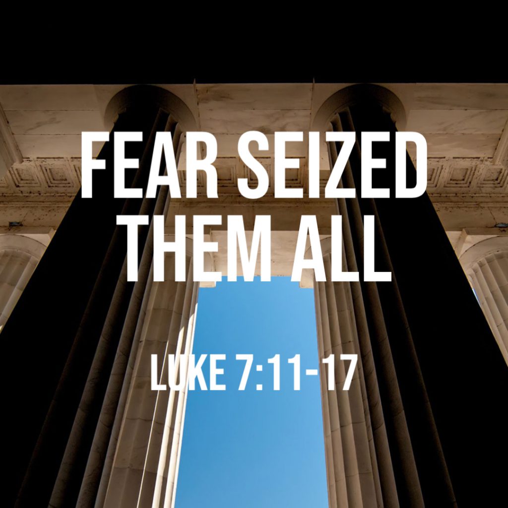 luke-7-11-17-fear-seized-them-all-god-centered-life