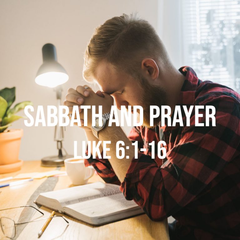 Luke 6:1-16: Sabbath and Prayer – God Centered Life