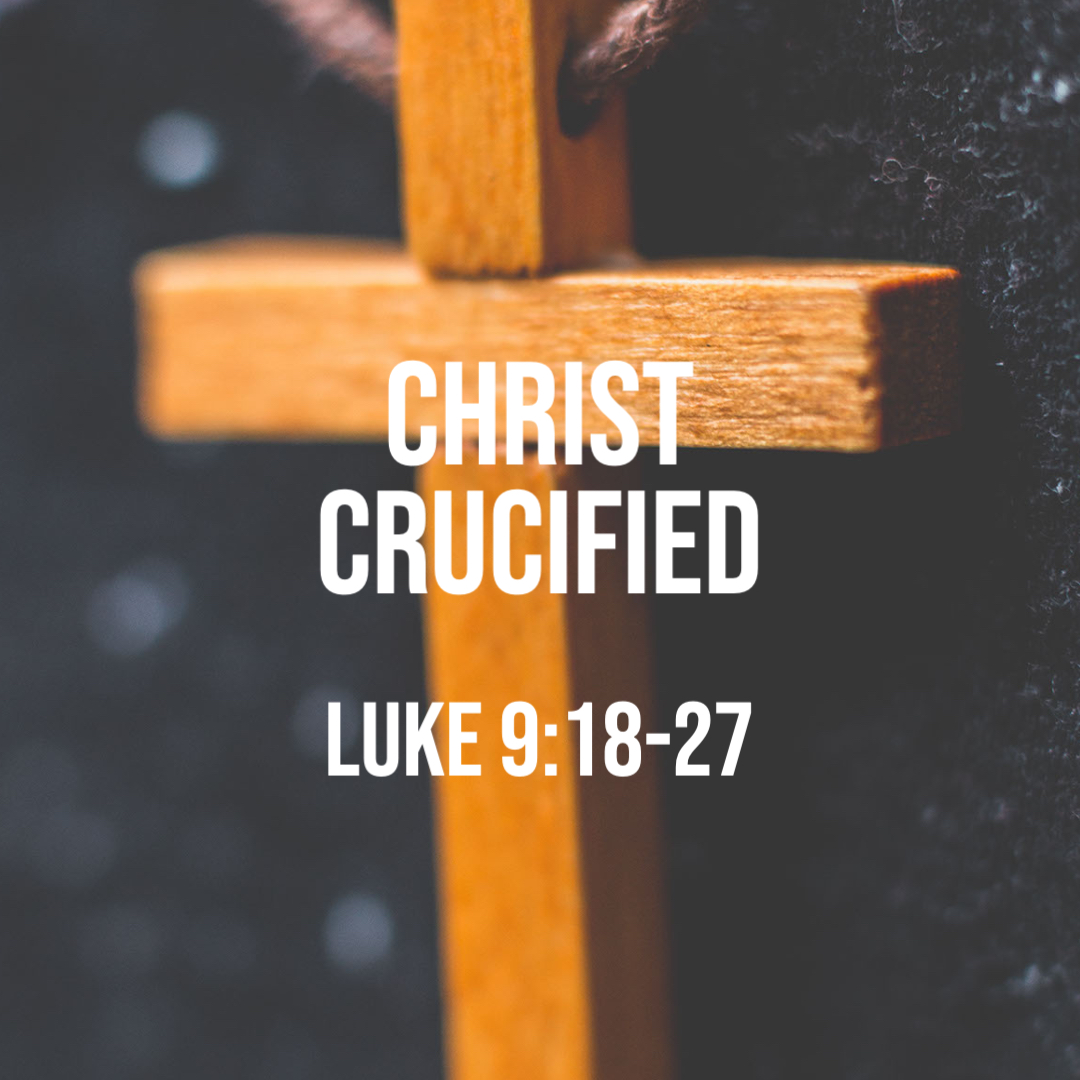 luke-9-18-27-christ-crucified-god-centered-life