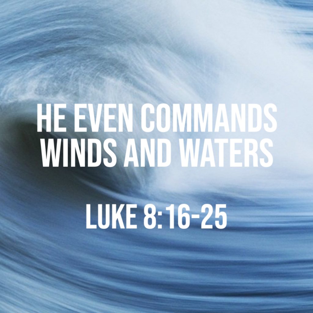 Luke 8 16 25 He Even Commands Winds And Waters God Centered Life the-gospel-of-luke-the-sower-and-the-seed-luke-8-4-15-citadel