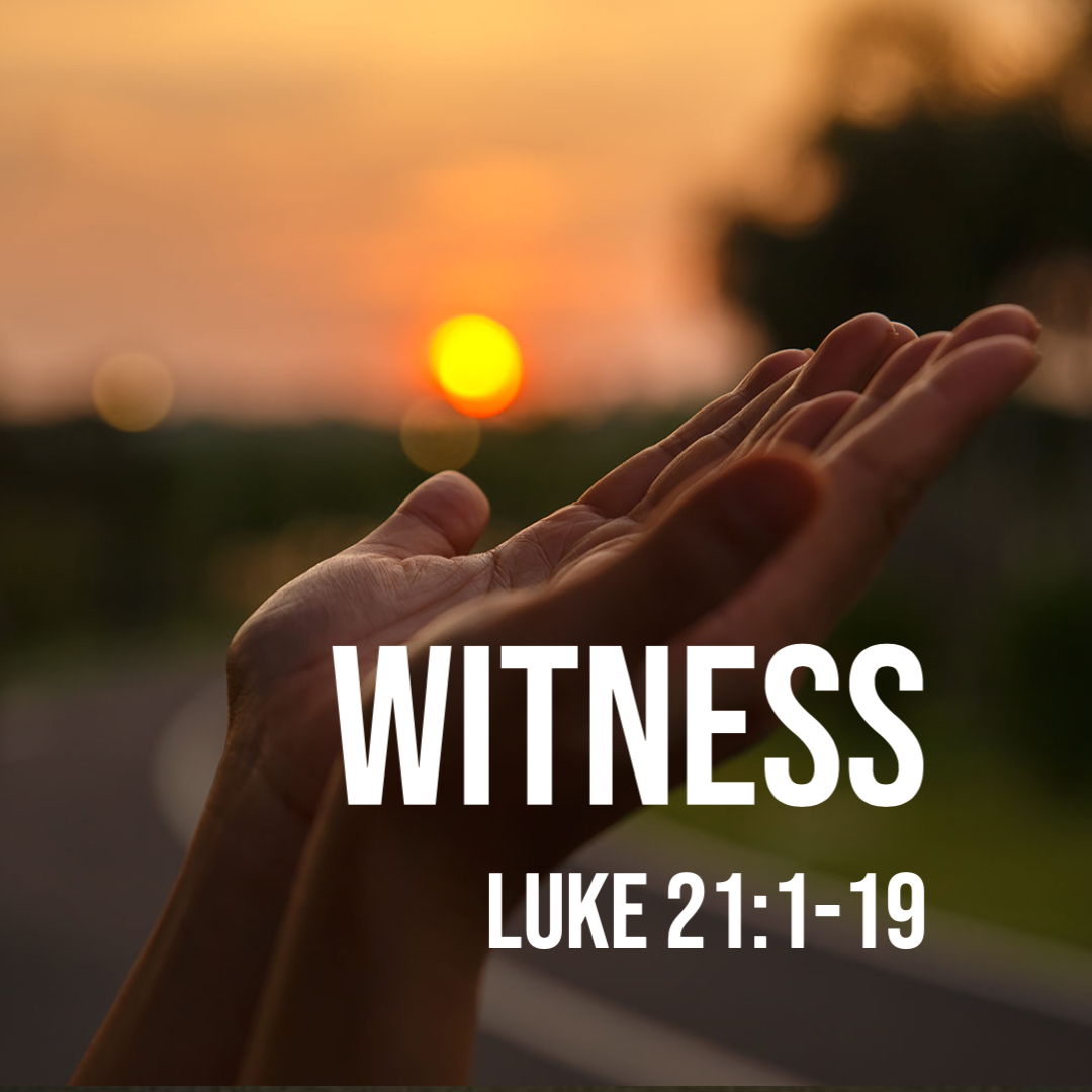Luke 21 1 19 Witness God Centered Life