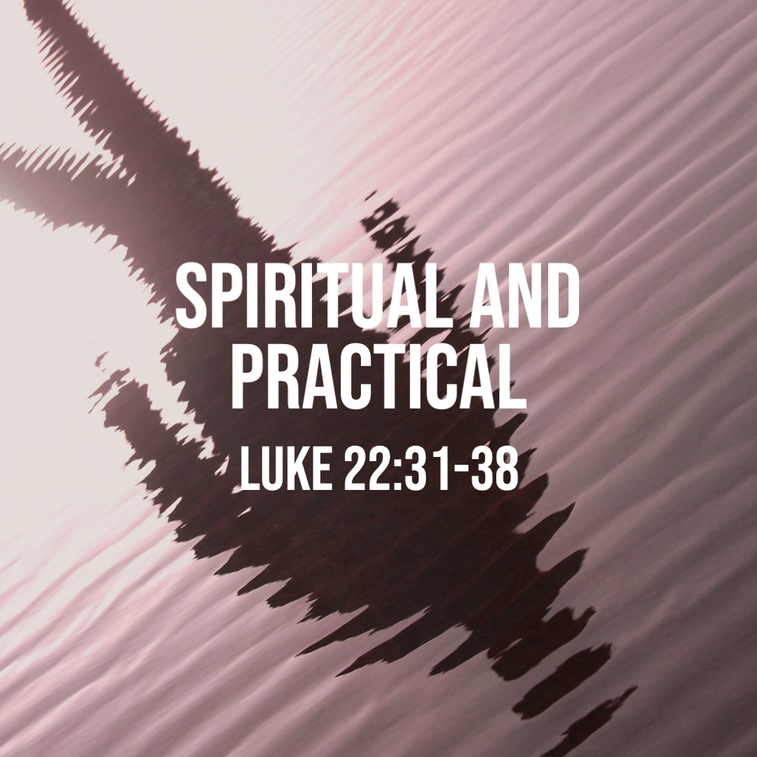 Luke 22:31-38: Spiritual and Practical – God Centered Life