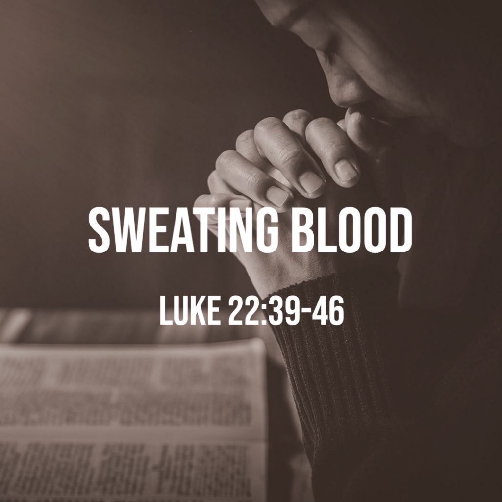 luke-22-39-46-sweating-blood-god-centered-life