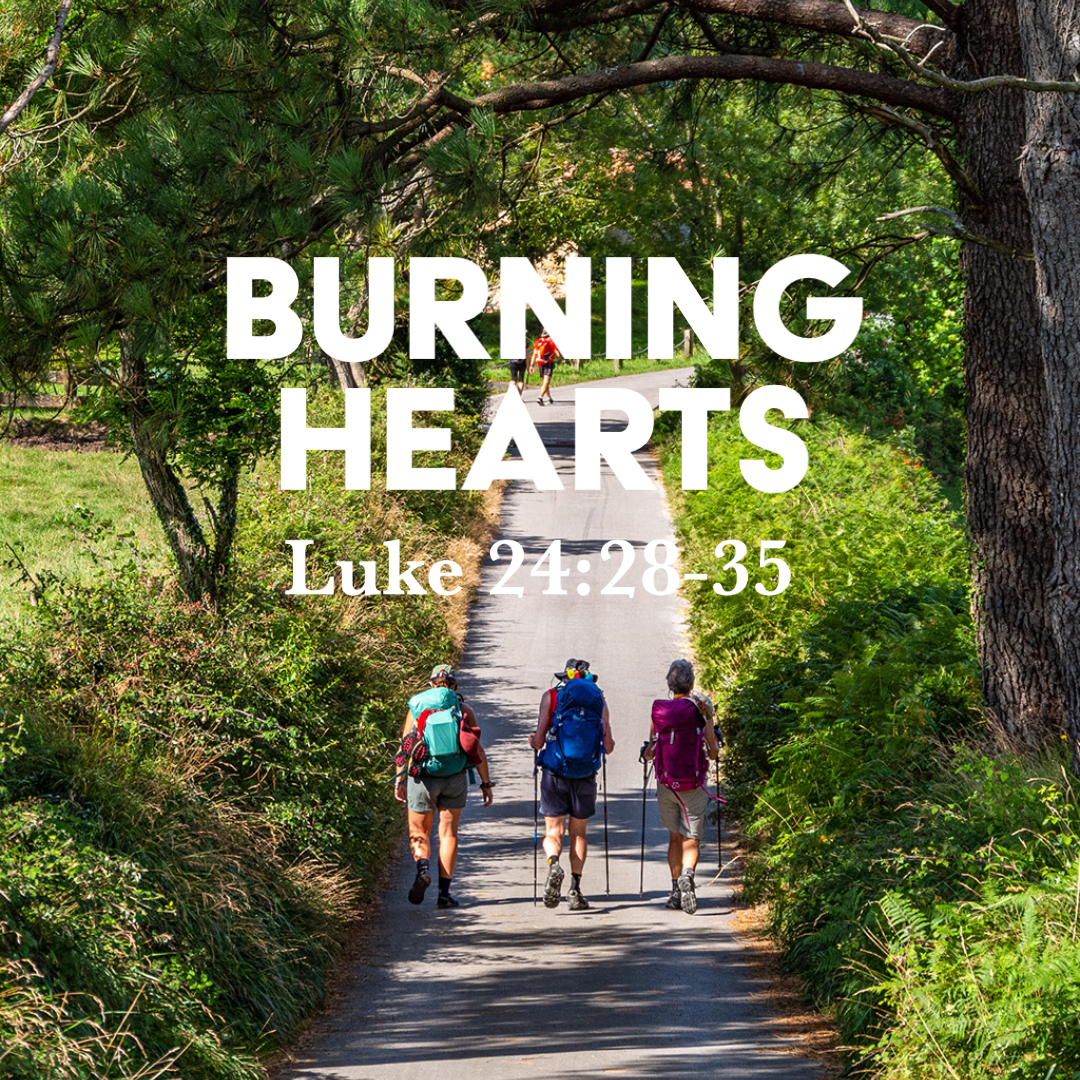 Luke 24:28-35: Burning Hearts – God Centered Life