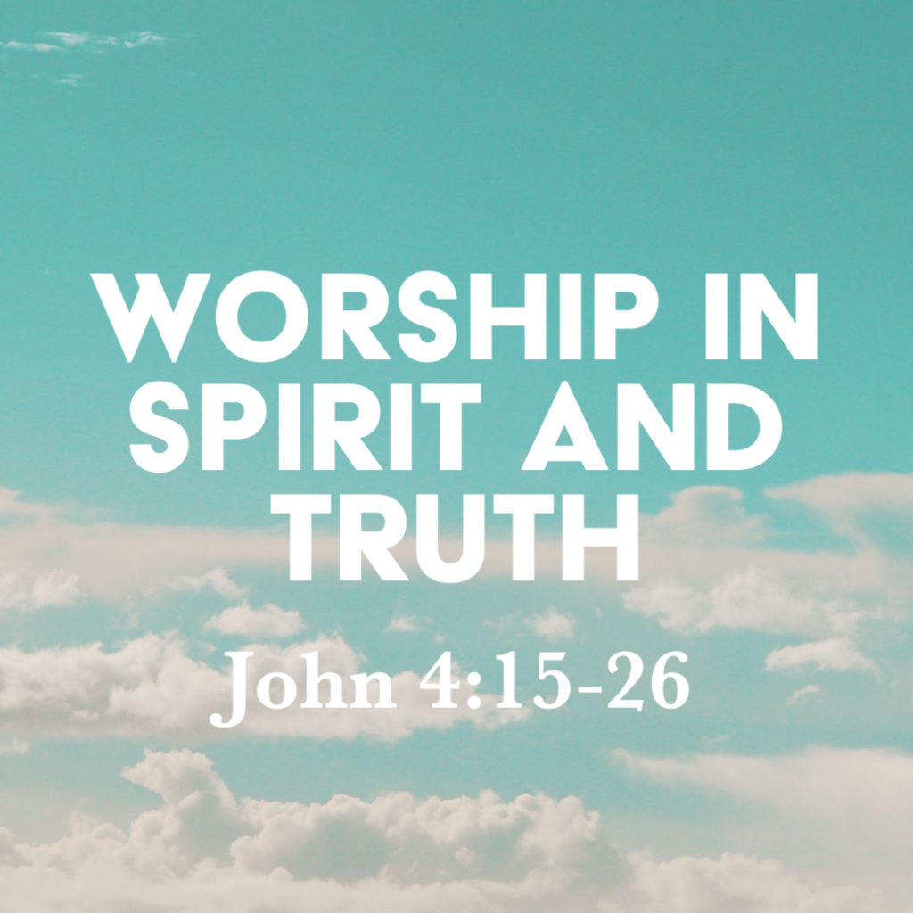 John 4:15-26: Worship in Spirit and Truth – God Centered Life