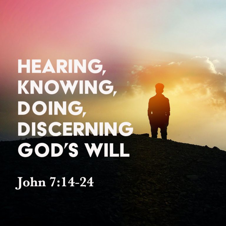 John 7:14-24: Hearing, Knowing, Doing, Discerning God’s Will – God ...