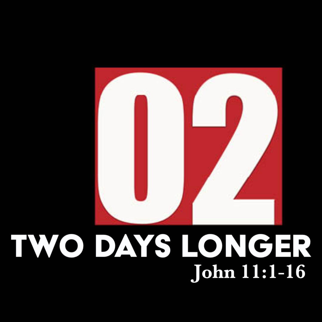 john-11-1-16-two-days-longer-god-centered-life