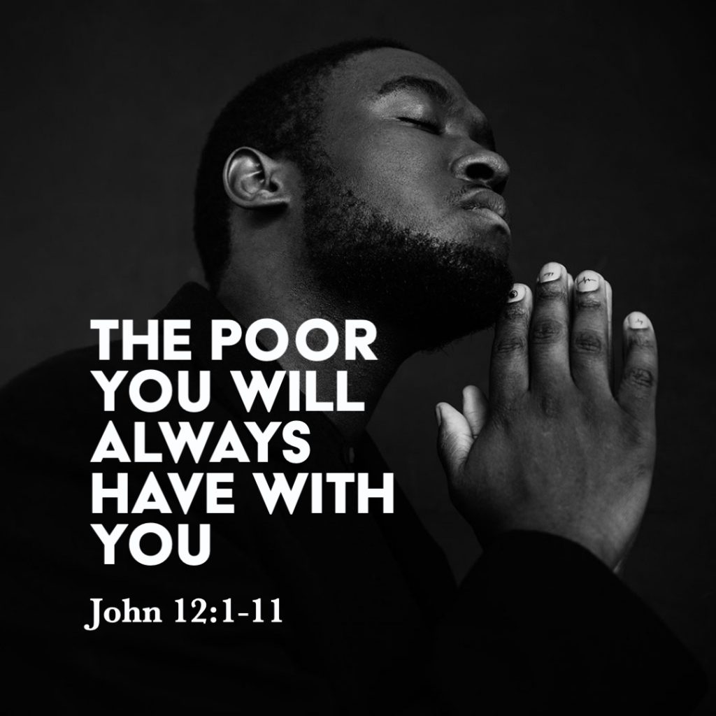 John 12 1 11 The Poor You Will Always Have With You God Centered Life