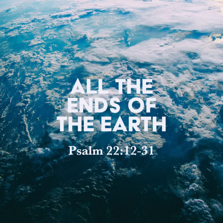 psalm-22-12-31-all-the-ends-of-the-earth-god-centered-life