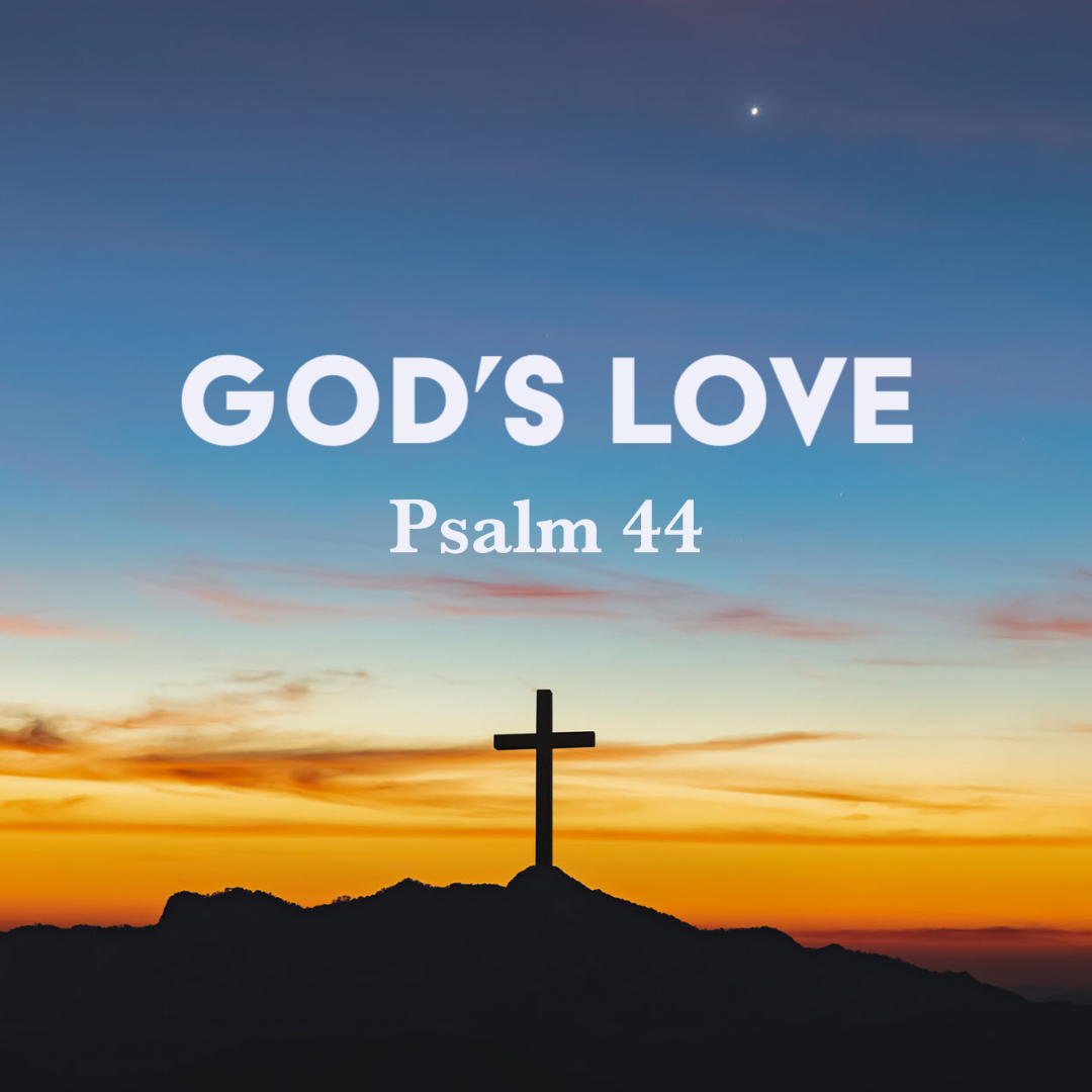 Psalm 44: God’s Love – God Centered Life