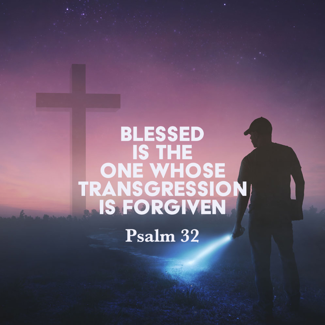 Psalm 32: Blessed Is The One Whose Transgression Is Forgiven – God ...