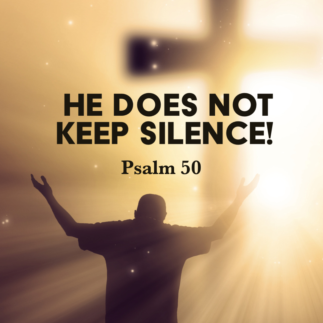 Psalm 50: He Does Not Keep Silence! – God Centered Life