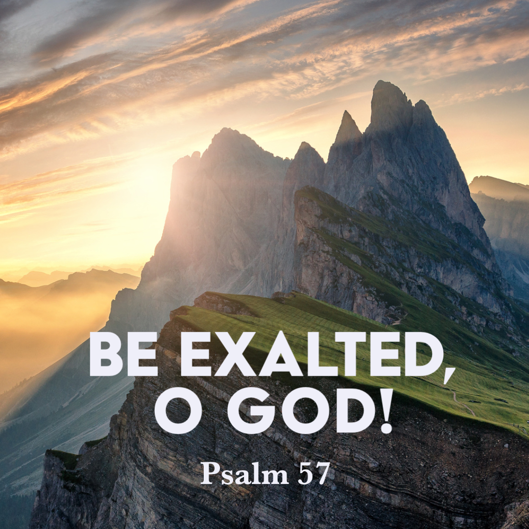 Psalm 57 Be Exalted O God God Centered Life