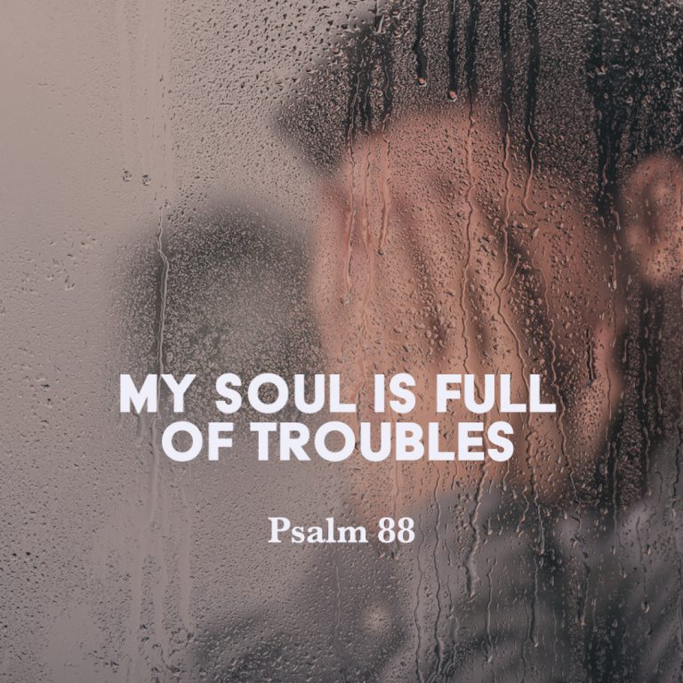 Psalm 88 My Soul Is Full Of Troubles God Centered Life Psalm 88 My Soul Is Full Of Troubles God Centered Life