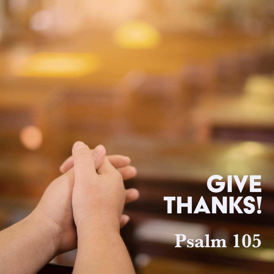 Psalm 105 Give Thanks God Centered Life Psalm 105 Give Thanks God Centered Life