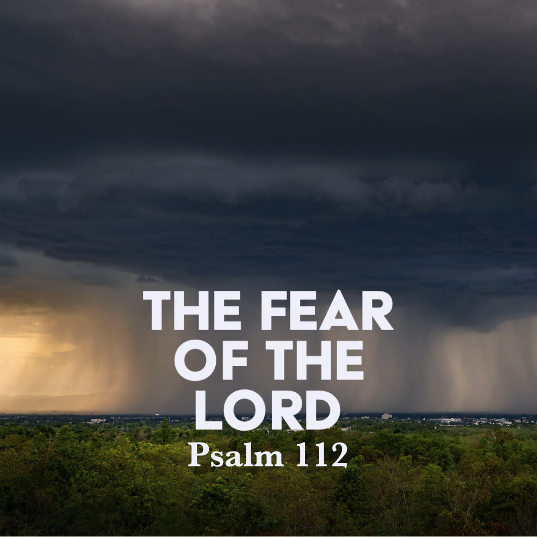 Psalm 112 The Fear Of The Lord God Centered Life Psalm 112 The Fear Of The Lord God Centered Life