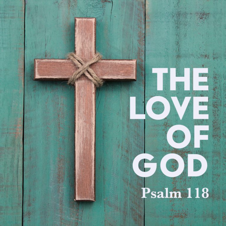 Psalm 118 The Love Of God God Centered Life