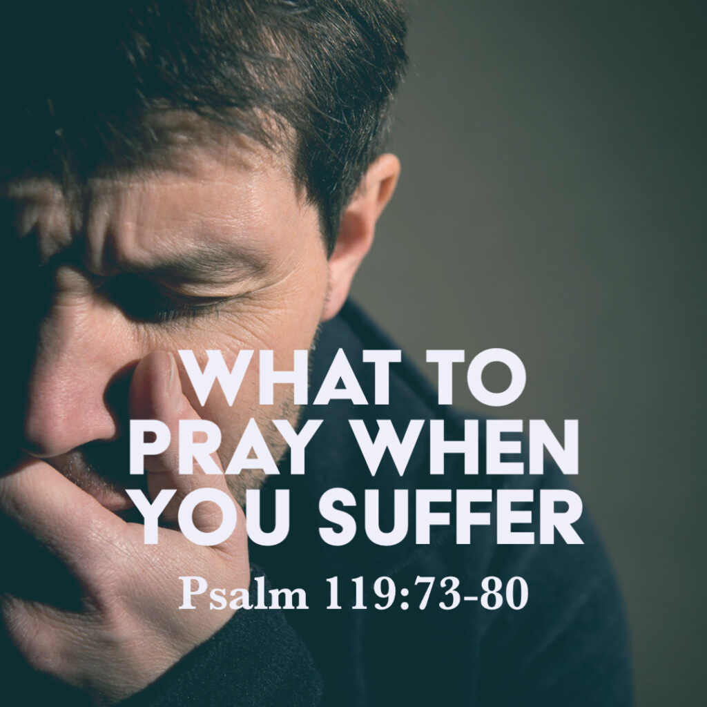 psalm-119-73-80-what-to-pray-when-you-suffer-god-centered-life