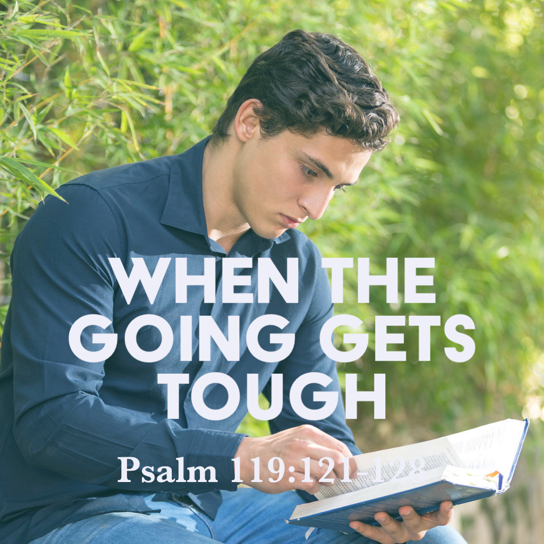 psalm-119-121-128-when-the-going-gets-tough-god-centered-life