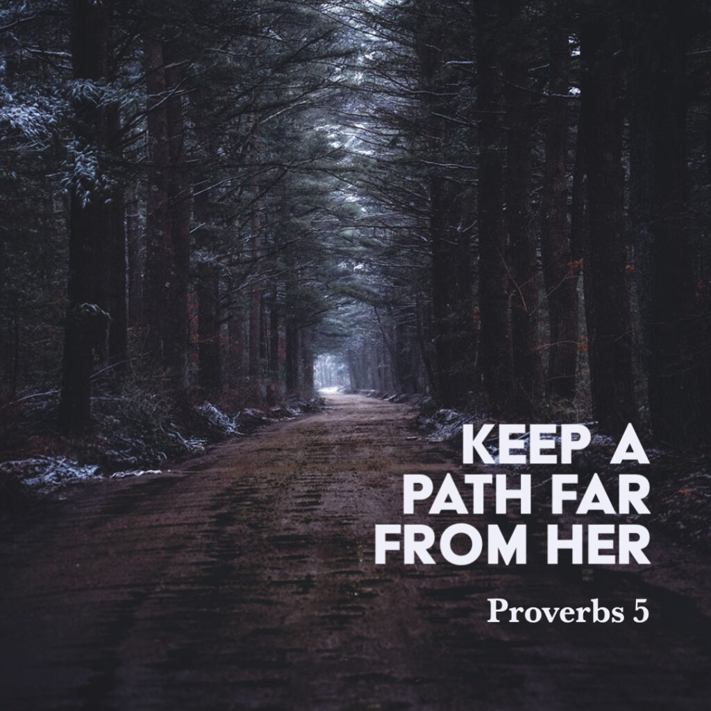 Proverbs 5 Keep A Path Far From Her God Centered Life proverbs-5-keep-a-path-far-from-her-god-centered-life