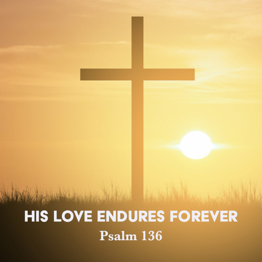 Psalm 136: His Love Endures Forever – God Centered Life