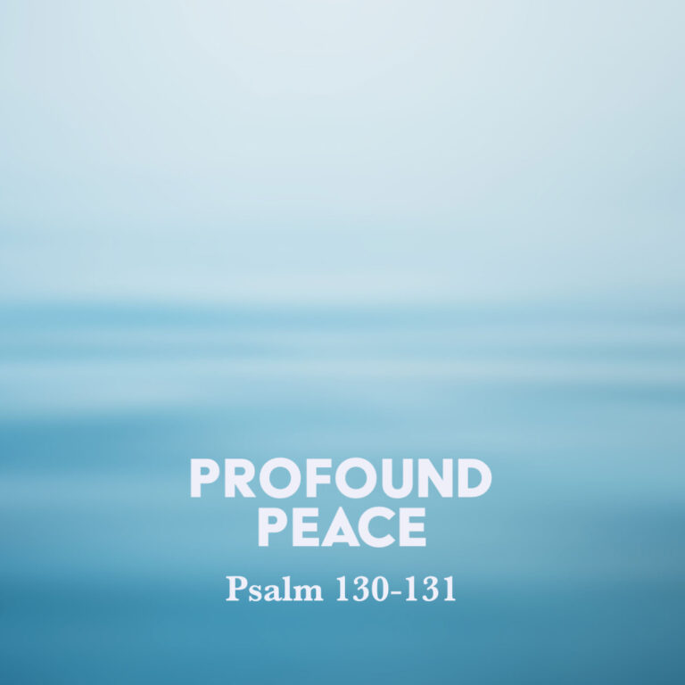 Psalm 130 131 Profound Peace God Centered Life psalm-130-131-profound-peace-god-centered-life