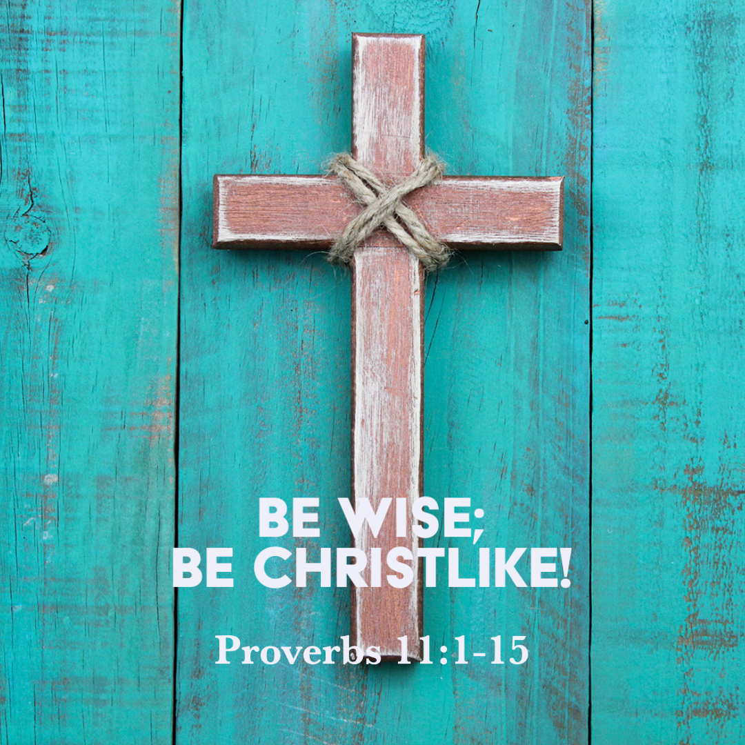 proverbs-11-1-15-be-wise-be-christlike-god-centered-life