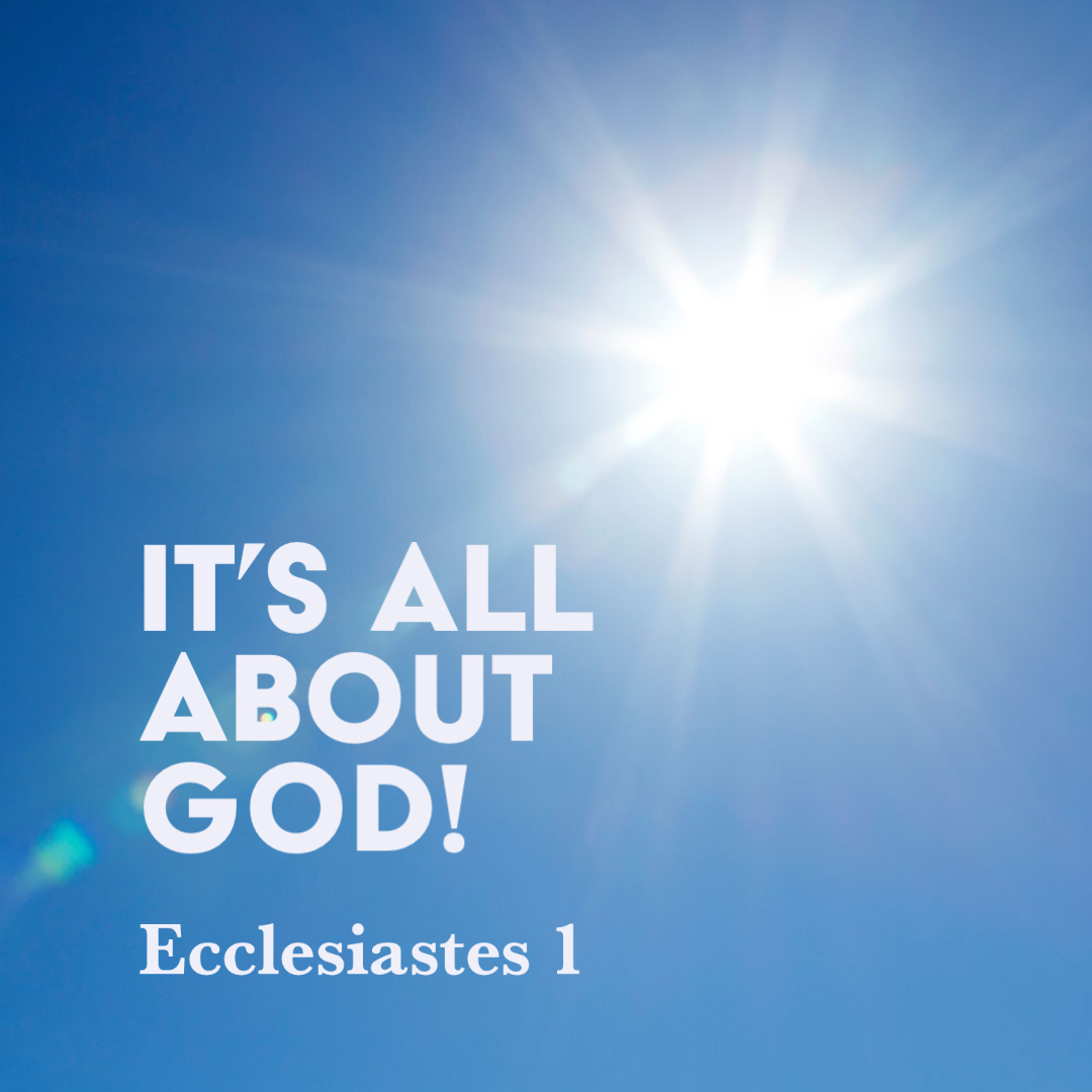 Ecclesiastes 1 Its All About God God Centered Life