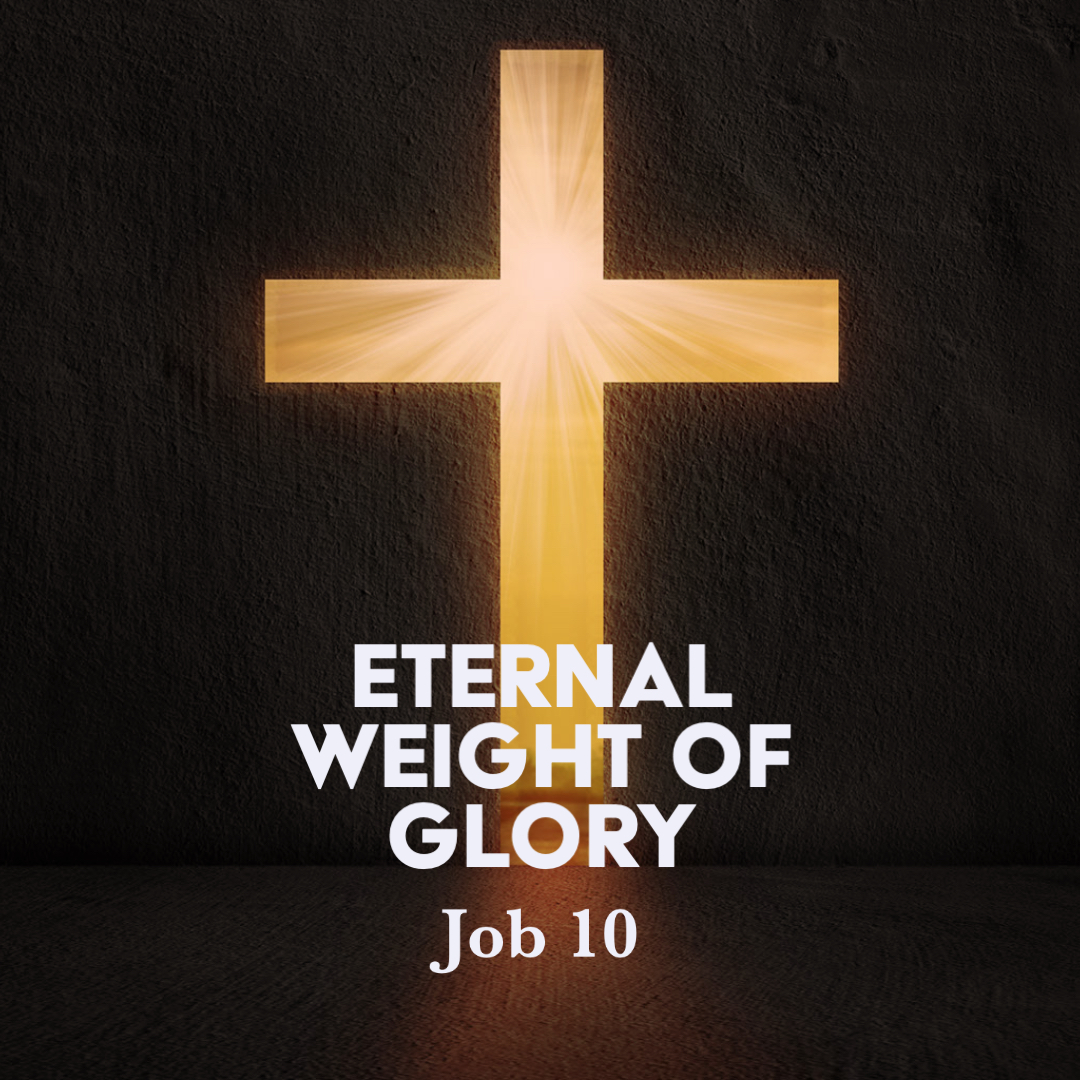 Job 10 Eternal Weight of Glory God Centered Life