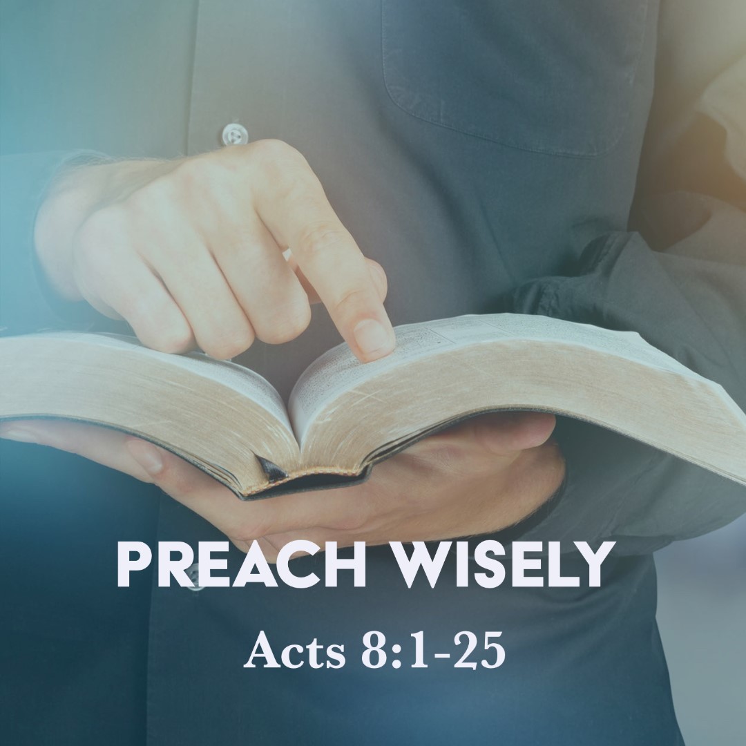 Acts 8 1 25 Preach Wisely God Centered Life
