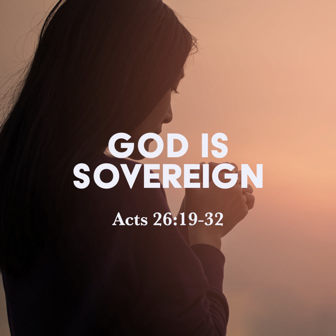 Acts 26:19-32: God Is Sovereign – God Centered Life