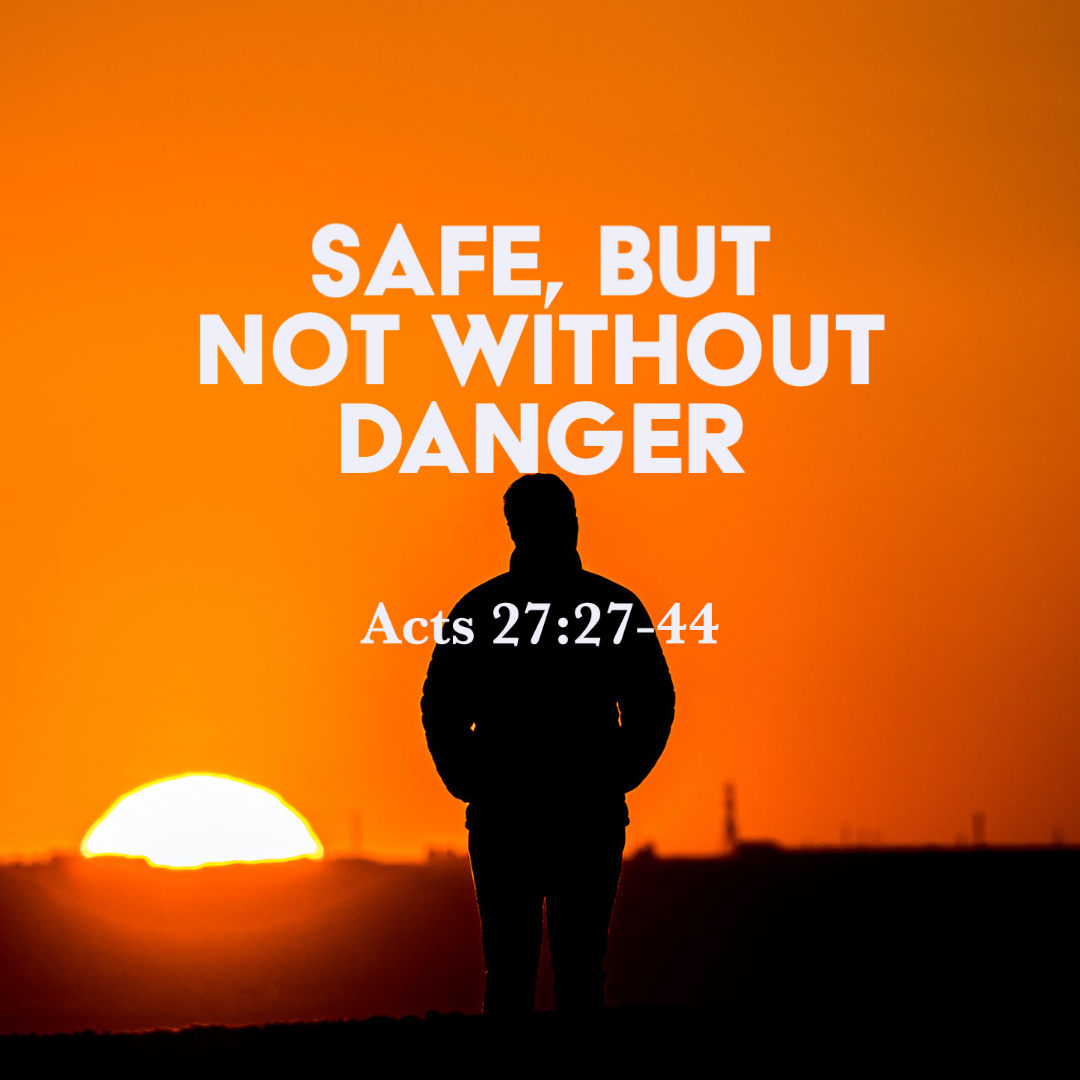 Acts 27 27 44 Safe But Not Without Danger God Centered Life acts-27-27-44-safe-but-not-without-danger-god-centered-life