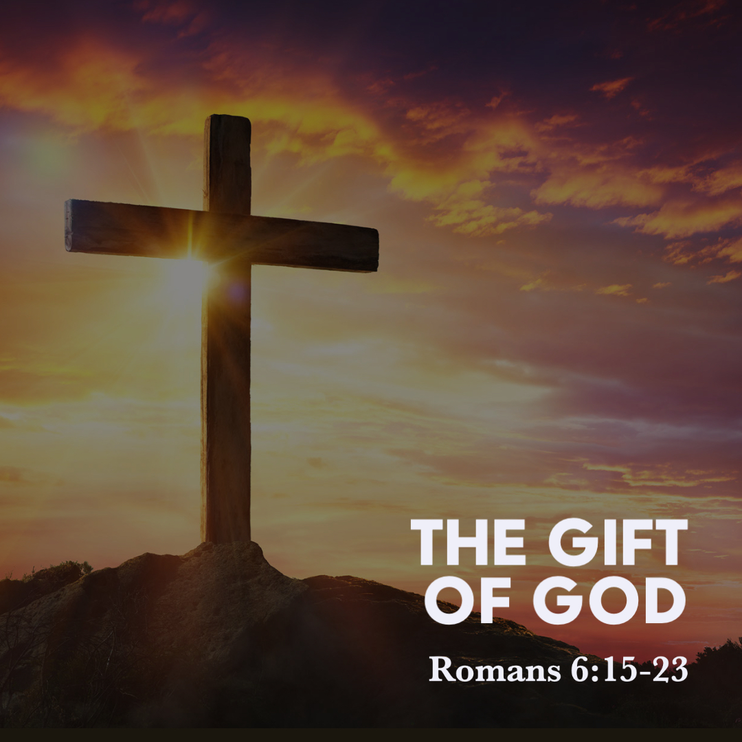 Romans 6 15 23 The Gift Of God God Centered Life