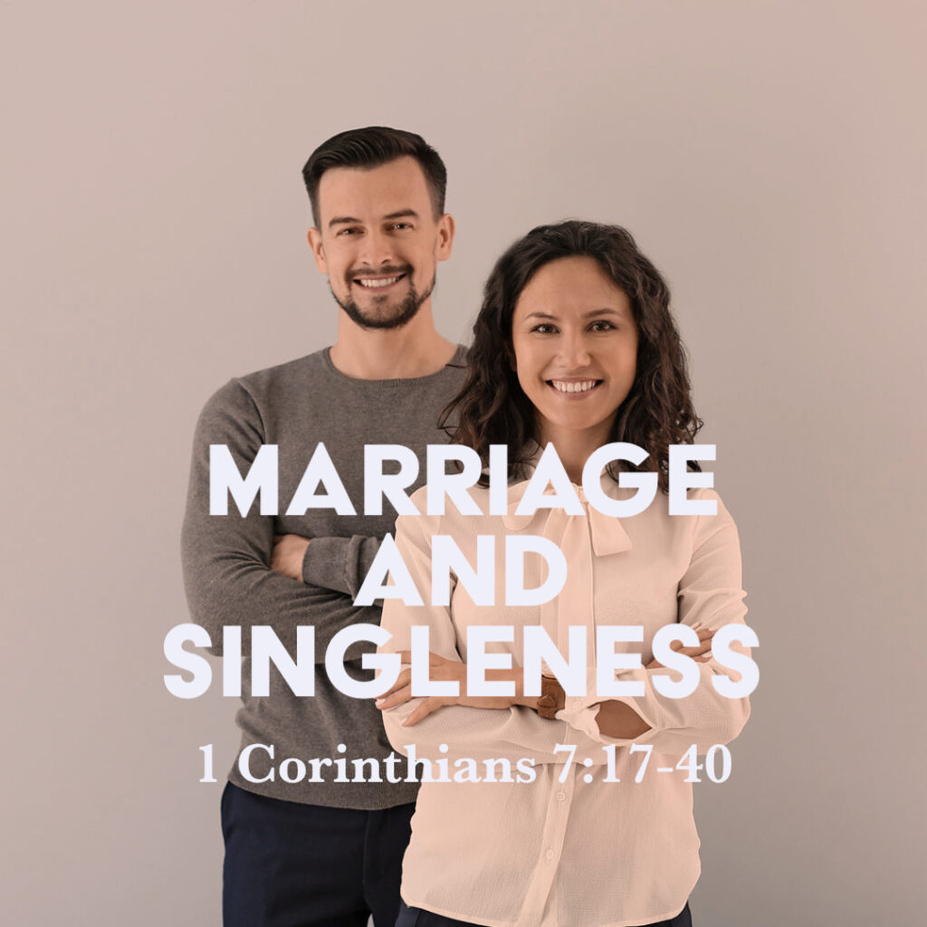 1 Corinthians 7:17-40: Marriage and Singleness - God Centered Life