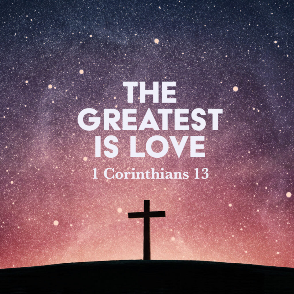 1 Corinthians 13: The Greatest Is Love – God Centered Life