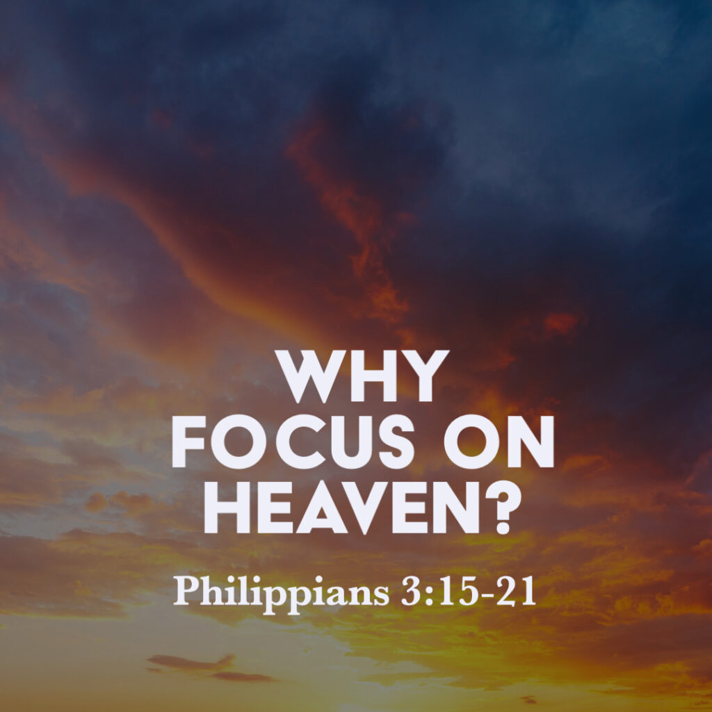 Philippians 3 15 21 Why Focus On Heaven God Centered Life philippians-3-15-21-why-focus-on-heaven-god-centered-life