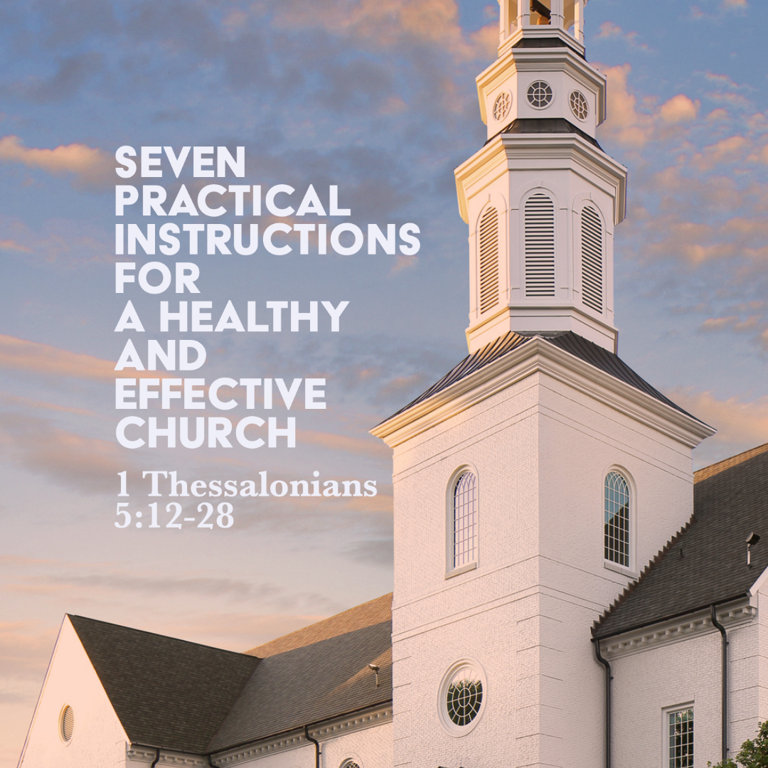 1 Thessalonians 5 12 28 Seven Practical Instructions For A Healthy And